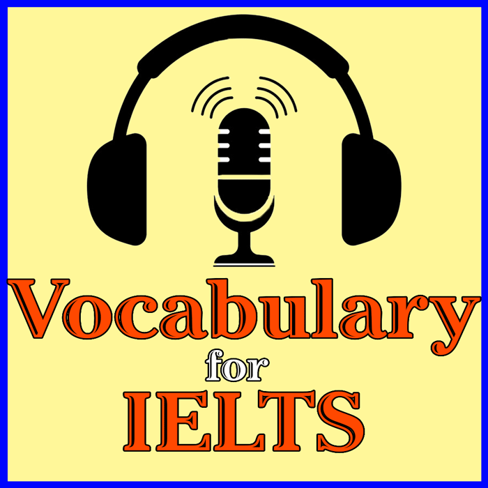 Vocabulary for IELTS Podcasts by Matthew